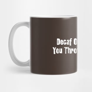 Decaf Only Works If You Throw It At People Mug